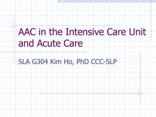 AAC in the Intensive Care Unit and Acute Care