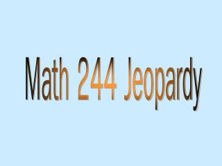 Math 244 Jeopardy