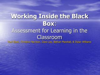 Working Inside the Black Box : Assessment for Learning in the Classroom Paul Black, Christine Harrison, Clare Lee, Betha