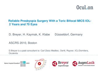 Reliable Presbyopia Surgery With a Toric Bifocal MICS IOL: 2 Years and 70 Eyes