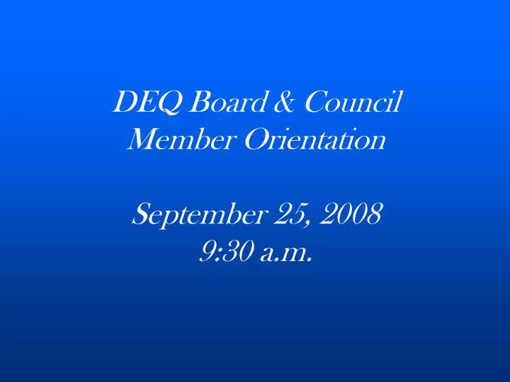 deq board council member orientation september 25 2008 9 30 a m