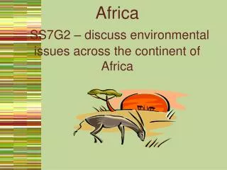 Africa SS7G2 – discuss environmental issues across the continent of Africa