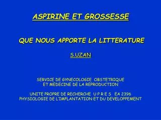 ASPIRINE ET GROSSESSE QUE NOUS APPORTE LA LITTERATURE S.UZAN SERVICE DE GYNECOLOGIE OBSTETRIQUE ET MEDECINE DE LA REP