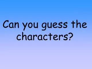 Can you guess the characters?