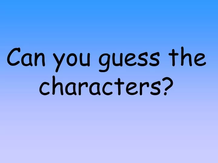 can you guess the characters