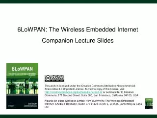 6LoWPAN: The Wireless Embedded Internet Companion Lecture Slides