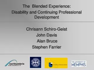 The Blended Experience: Disability and Continuing Professional Development Chrisann Schiro-Geist John Davis Alan Br