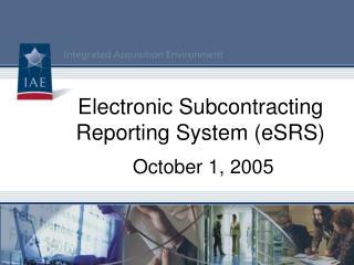 Electronic Subcontracting Reporting System (eSRS) October 1, 2005