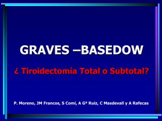 GRAVES –BASEDOW ¿ Tiroidectomía Total o Subtotal?