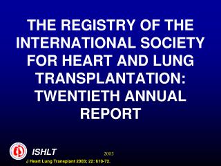THE REGISTRY OF THE INTERNATIONAL SOCIETY FOR HEART AND LUNG TRANSPLANTATION: TWENTIETH ANNUAL REPORT