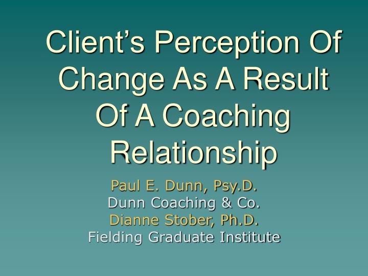 client s perception of change as a result of a coaching relationship
