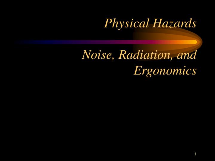 physical hazards noise radiation and ergonomics