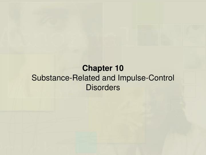 chapter 10 substance related and impulse control disorders