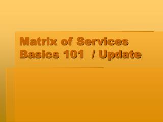Matrix of Services Basics 101 / Update