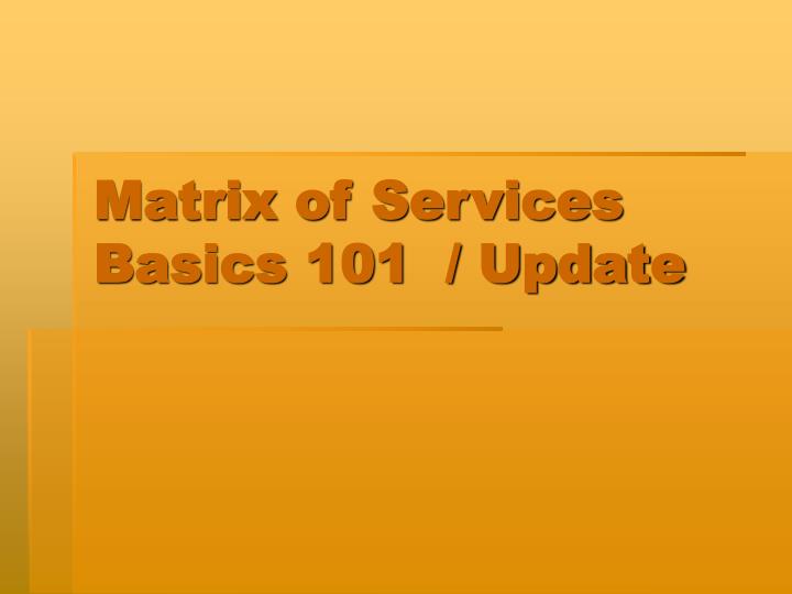 matrix of services basics 101 update