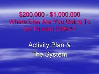 $200,000 - $1,000,000 Where Else Are You Going To Go To earn 250K+?