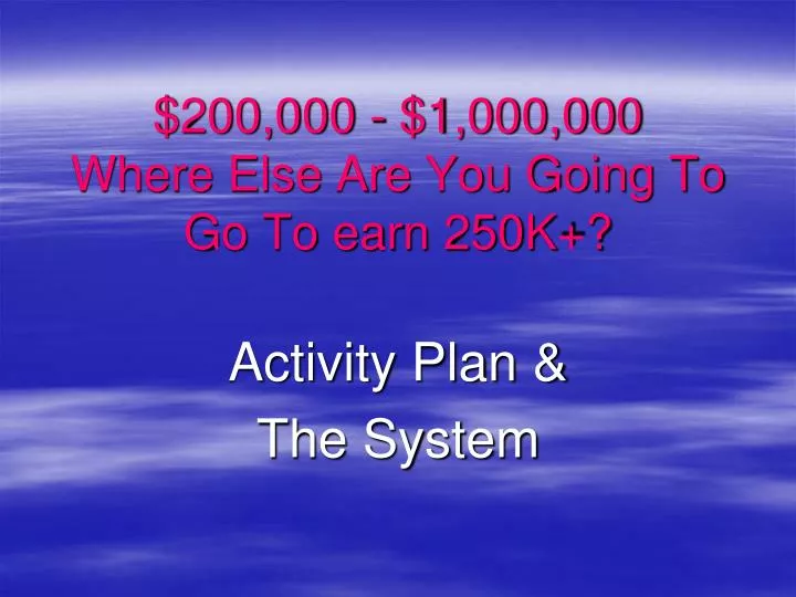 200 000 1 000 000 where else are you going to go to earn 250k
