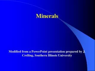 Minerals Modified from a PowerPoint presentation prepared by J. Crelling, Southern Illinois University
