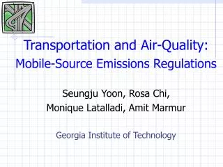 Transportation and Air-Quality: Mobile-Source Emissions Regulations Seungju Yoon, Rosa Chi, Monique Latalladi, Amit Mar