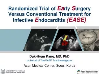 Randomized Trial of Ea rly S urgery Versus Conventional Treatment for Infective E ndocarditis (EASE)
