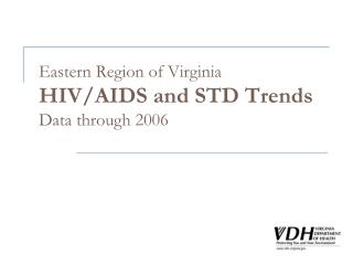 Eastern Region of Virginia HIV/AIDS and STD Trends Data through 2006