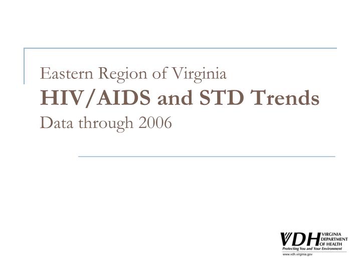 eastern region of virginia hiv aids and std trends data through 2006
