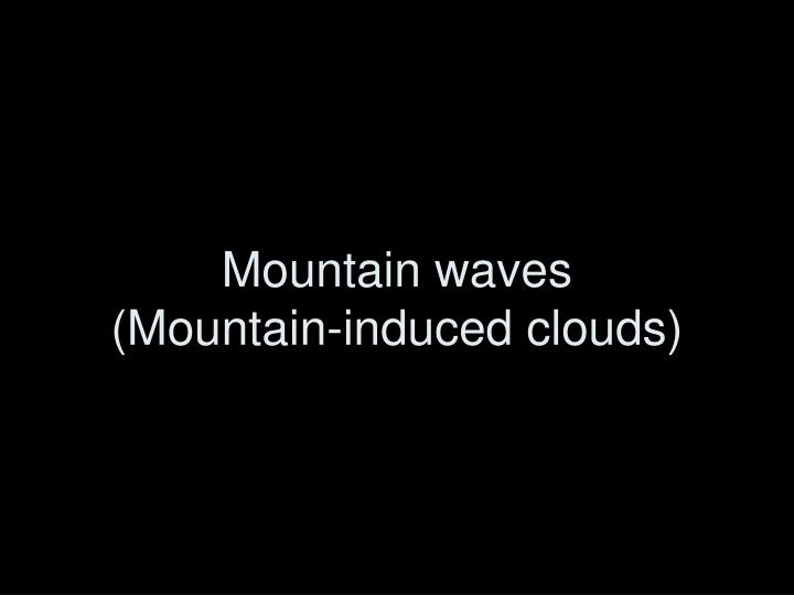 mountain waves mountain induced clouds