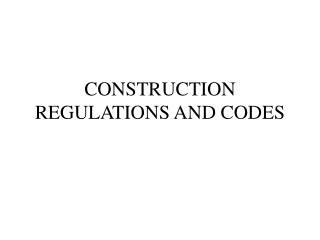 CONSTRUCTION REGULATIONS AND CODES