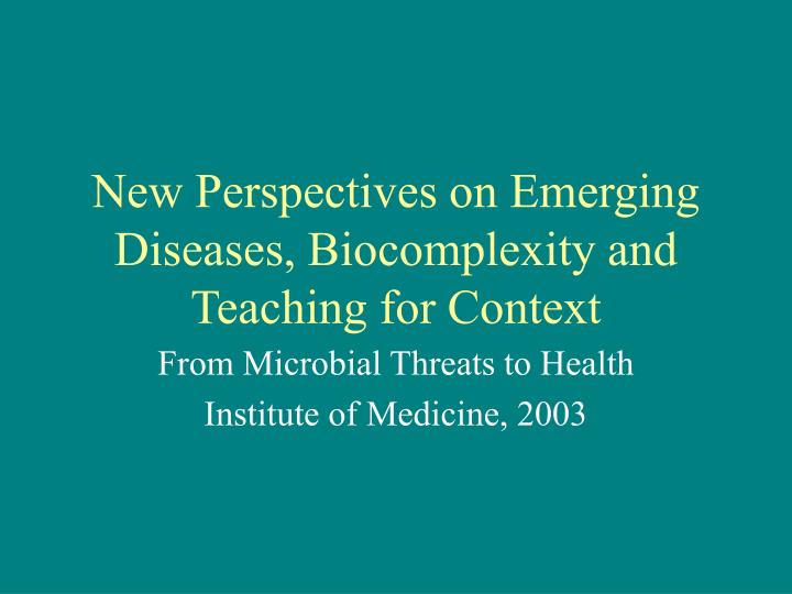 new perspectives on emerging diseases biocomplexity and teaching for context