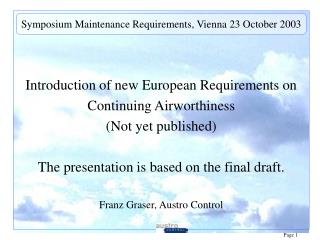 Introduction of new European Requirements on Continuing Airworthiness (Not yet published) The presentation is based on