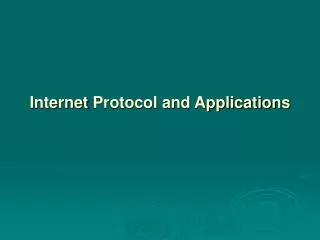 Internet Protocol and Applications