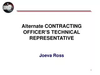 Alternate CONTRACTING OFFICER’S TECHNICAL REPRESENTATIVE Joeva Ross