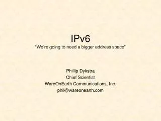 IPv6 “We’re going to need a bigger address space”