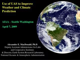 Alexander E. MacDonald, Ph.D . Deputy Assistant Administrator for Labs and Cooperative Institutes &amp; Director, Earth