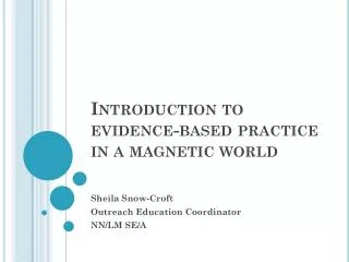 Introduction to evidence-based practice in a magnetic world