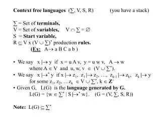 Context free languages (?, V, S, R) 	(you have a stack) ? = Set of terminals, V = Set of variables, V ? ? =