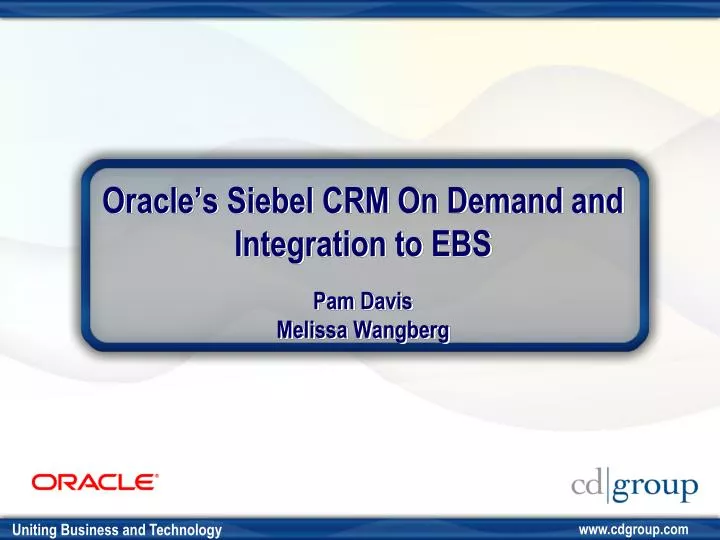 oracle s siebel crm on demand and integration to ebs pam davis melissa wangberg