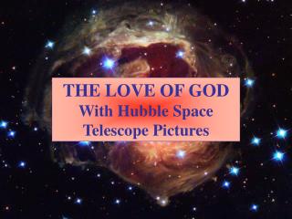 THE LOVE OF GOD With Hubble Space Telescope Pictures