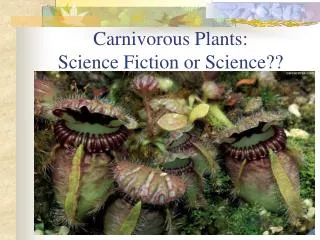 Carnivorous Plants: Science Fiction or Science??