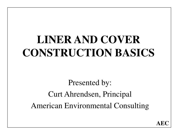 liner and cover construction basics