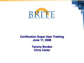 Certification Super User Training June 17, 2008 Tammy Borden Chris Carter