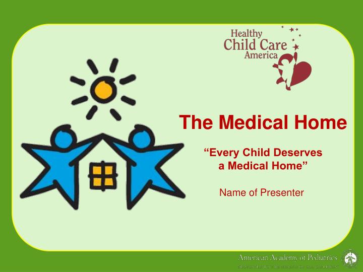 the medical home every child deserves a medical home