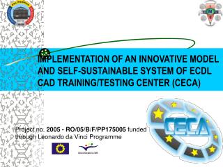 IMPLEMENTATION OF AN INNOVATIVE MODEL AND SELF-SUSTAINABLE SYSTEM OF ECDL CAD TRAINING/TESTING CENTER (CECA)