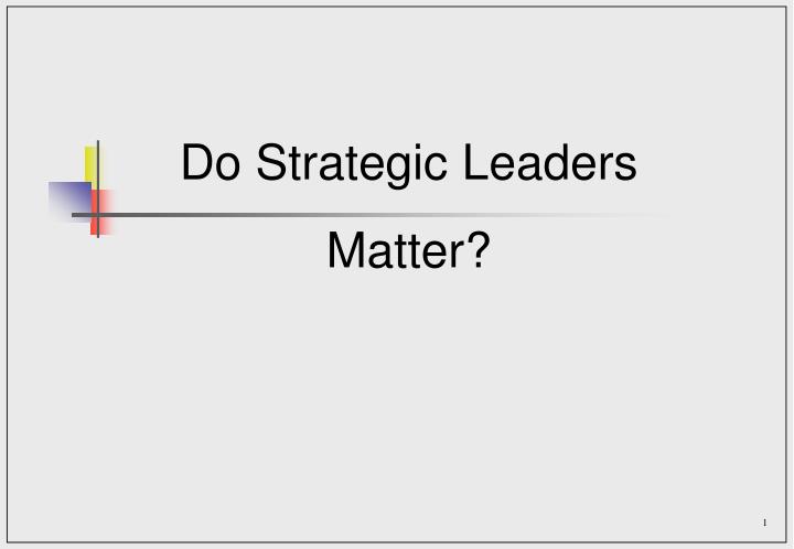do strategic leaders matter