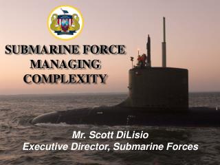 Mr. Scott DiLisio Executive Director, Submarine Forces