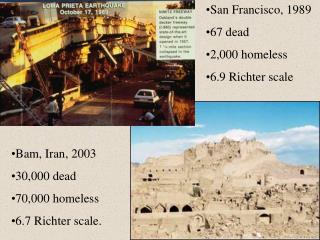 San Francisco, 1989 67 dead 2,000 homeless 6.9 Richter scale