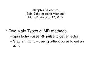 Chapter 6 Lecture Spin Echo Imaging Methods Mark D. Herbst, MD, PhD