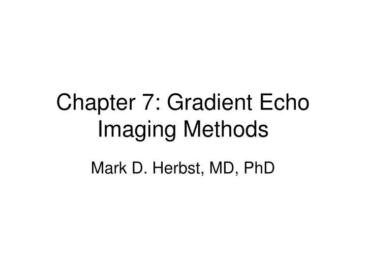chapter 7 gradient echo imaging methods