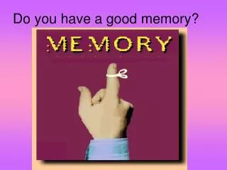 Do you have a good memory?
