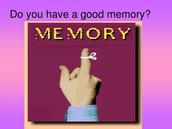 do you have a good memory